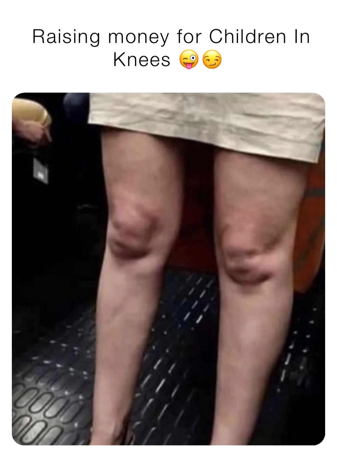 Raising money for Children In Knees 😜😏 christian_macos Memes