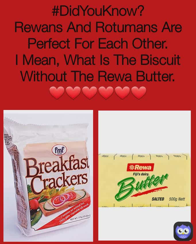 #DidYouKnow?
Rewans And Rotumans Are Perfect For Each Other.
I Mean, What Is The Biscuit Without The Rewa Butter.
❤❤❤❤❤❤