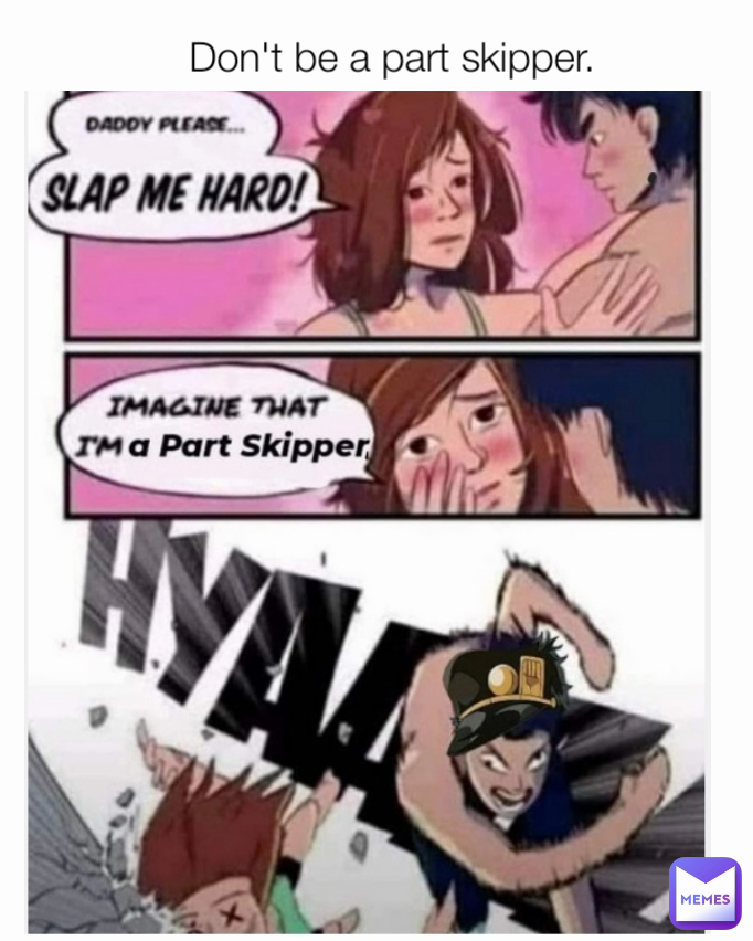 Don't be a part skipper.
