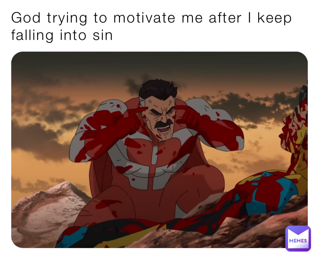 God trying to motivate me after I keep falling into sin
