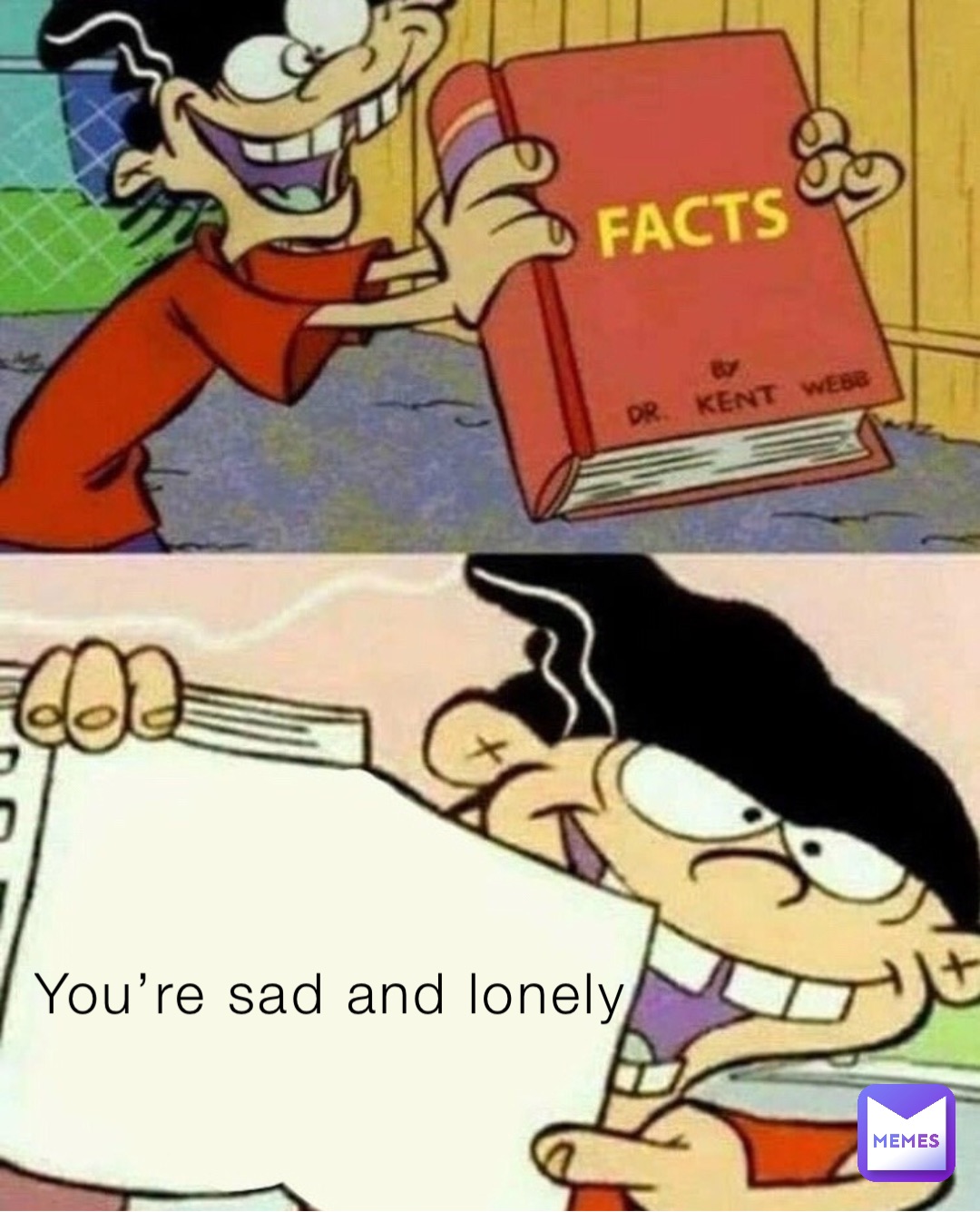 You’re sad and lonely