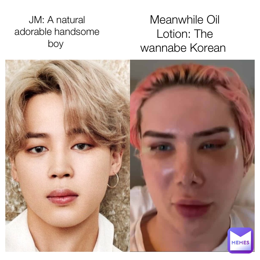 JM: A natural adorable handsome boy Meanwhile Oil Lotion: The wannabe Korean