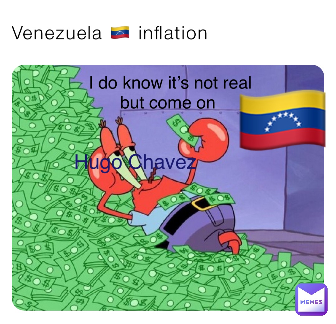 Venezuela 🇻🇪 inflation I do know it’s not real but come on 🇻🇪 Hugo Chavez