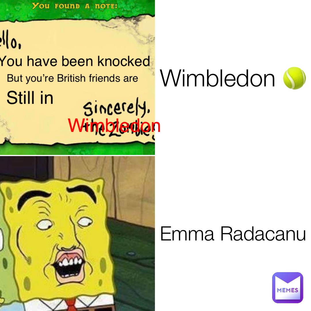 Wimbledon 🎾 Emma Radacanu You have been knocked But you’re British friends are Still in Wimbledon