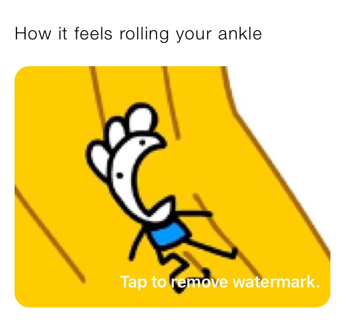 How it feels rolling your ankle 
