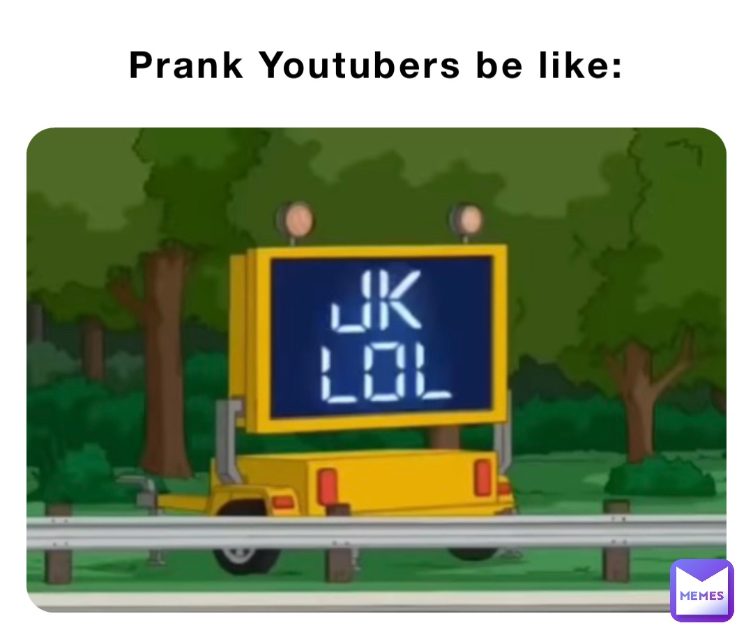 Prank Youtubers be like: