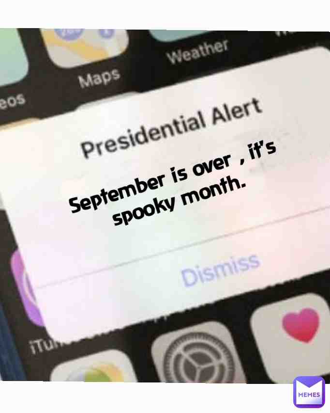 It's Spooky month. *Dances spooky dance