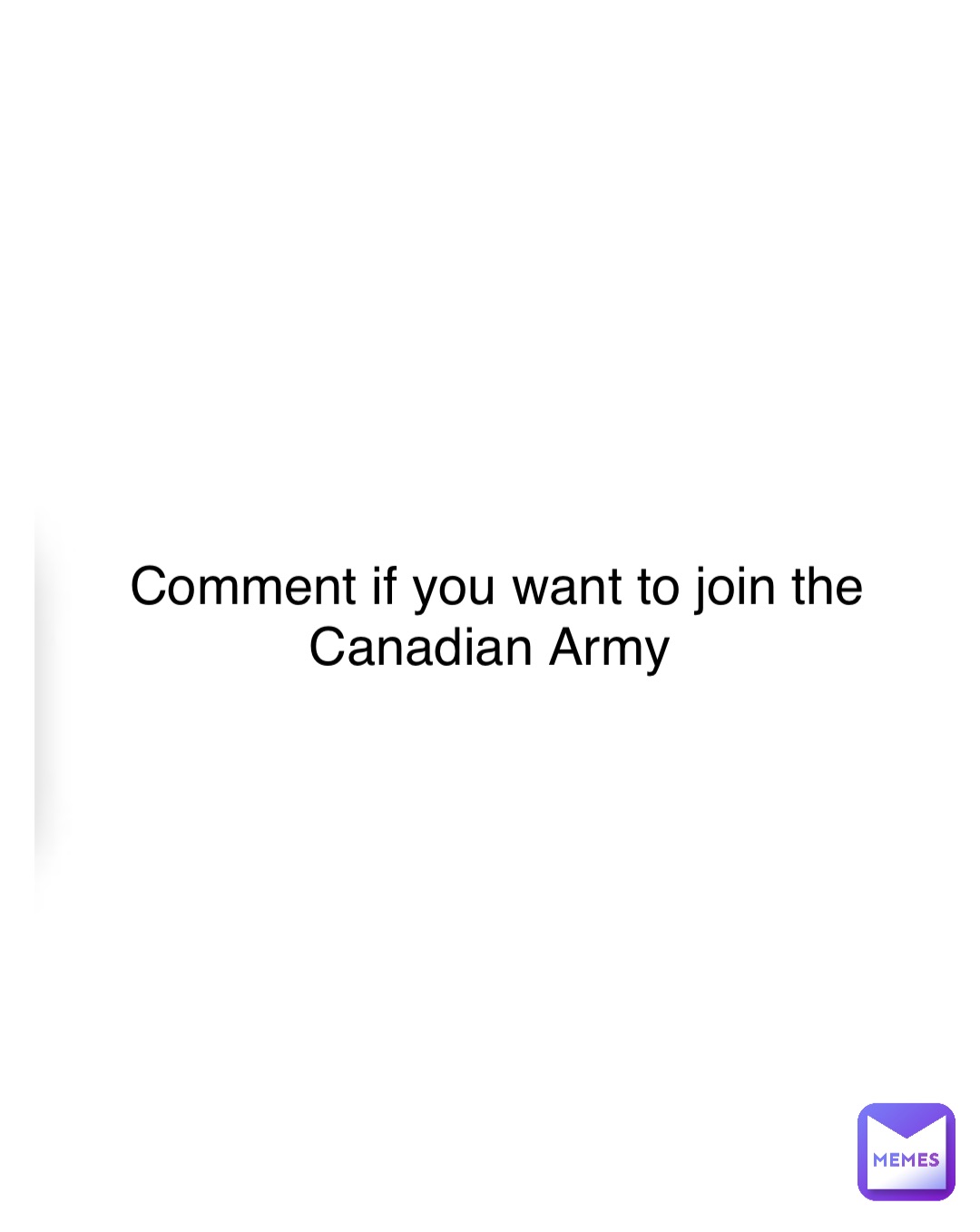 Double tap to edit Comment if you want to join the Canadian Army