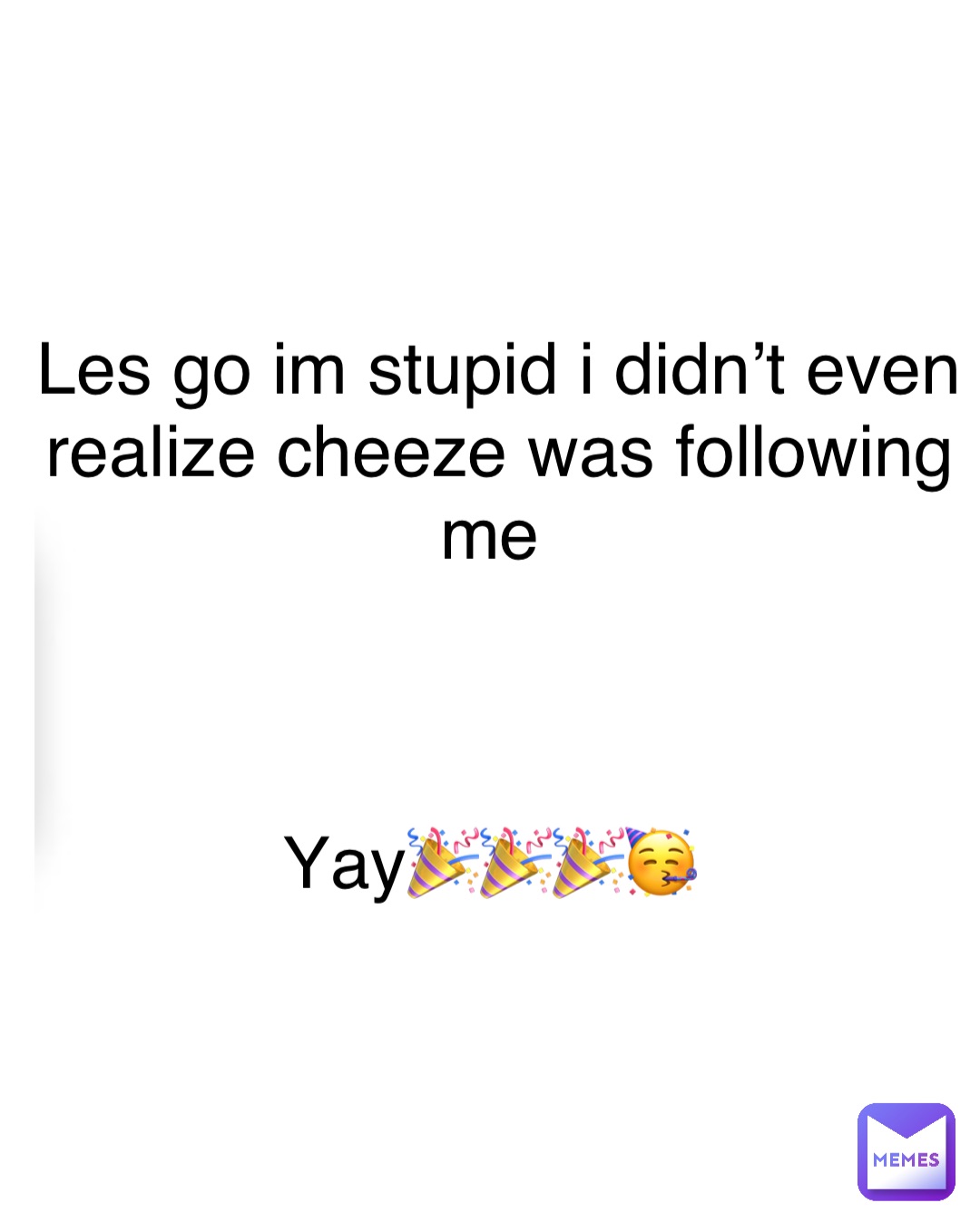 Double tap to edit Les go im stupid i didn’t even realize cheeze was following me



Yay🎉🎉🎉🥳