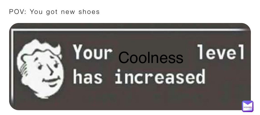 POV: You got new shoes Coolness
