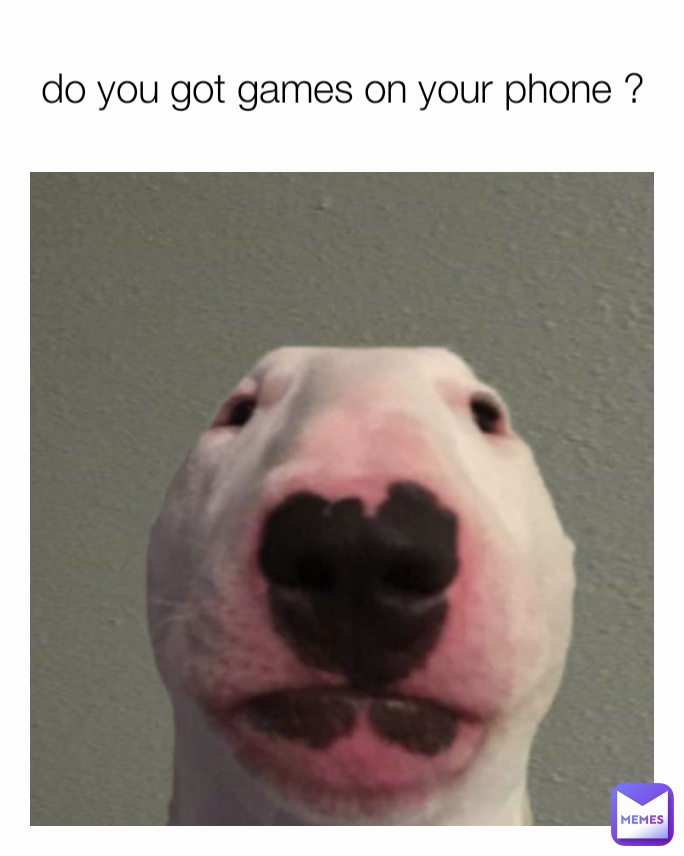 do you got games on your phone ?