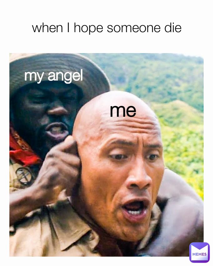 me my angel when I hope someone die