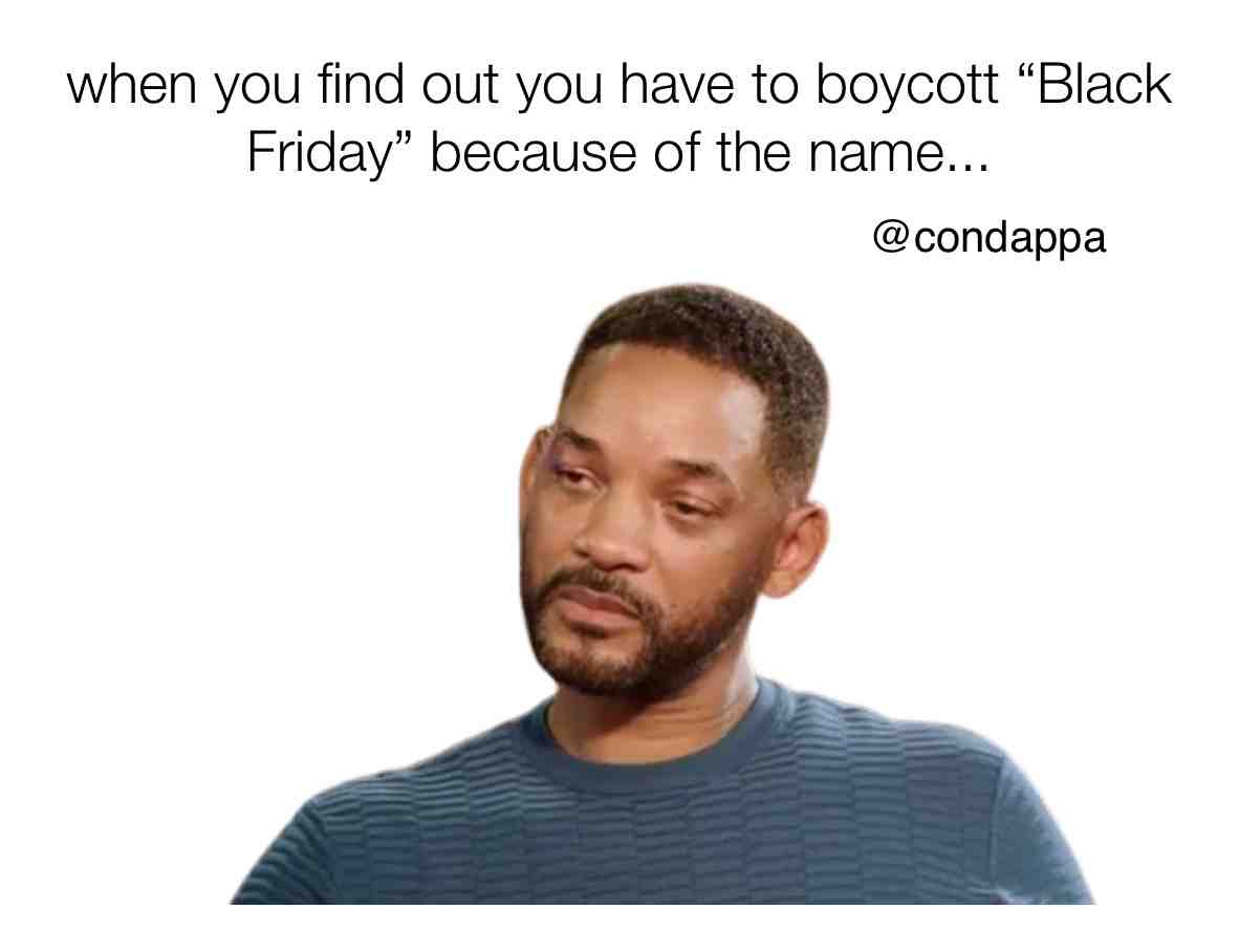 You know it\u2019s going to happen. Let\u2019s change the name now before it\u2019s too late...
.
.
.
#lol #hilarious #blackfriday #blackfridaymemes #memes #willsmith #entanglement #thursdaythoughts #funnymemes
