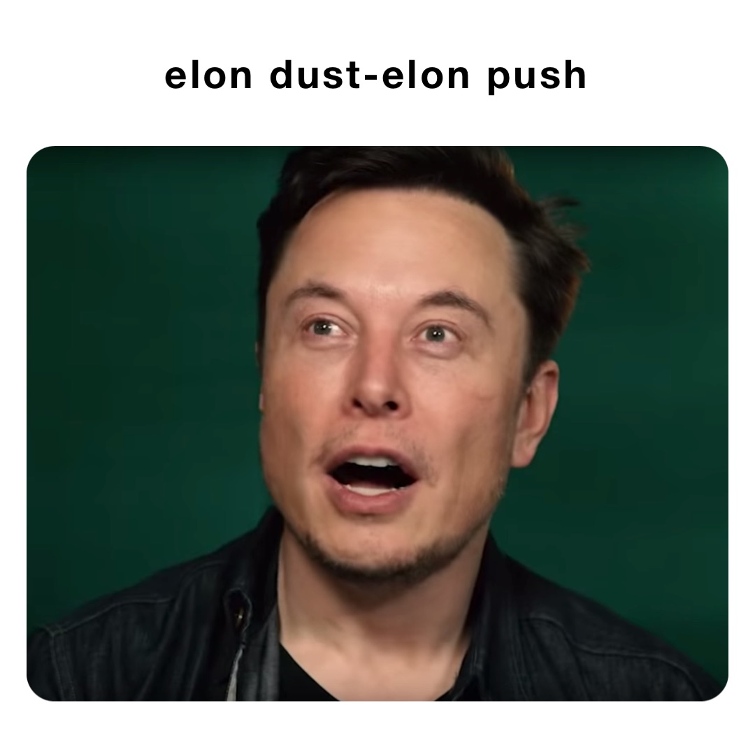 Elon dust-Elon push