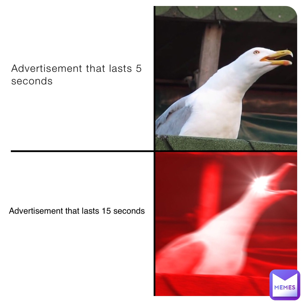 Advertisement that lasts 5 seconds Advertisement that lasts 15 seconds