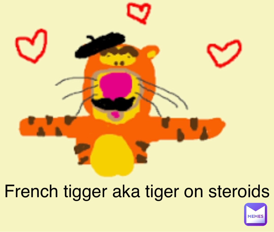 French tigger aka tiger on steroids