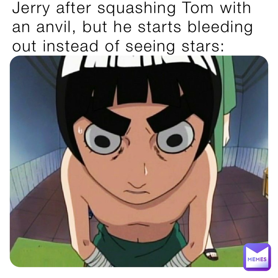 Jerry after squashing Tom with an anvil, but he starts bleeding out instead of seeing stars: