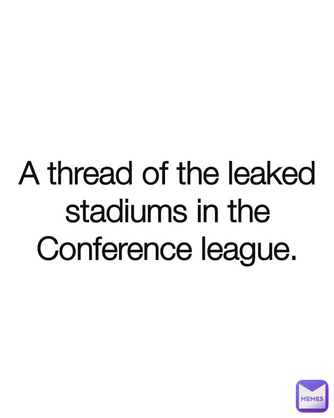 A thread of the leaked stadiums in the Conference league.