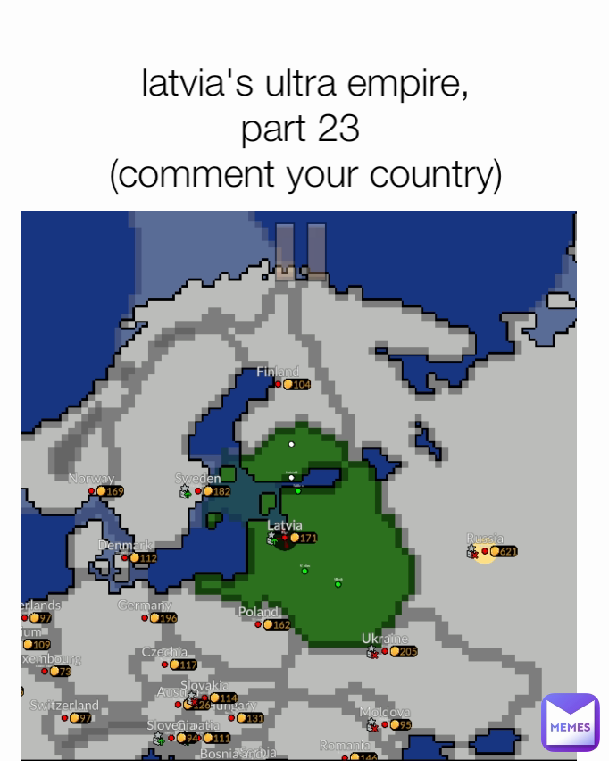 
latvia's ultra empire,
part 23 
(comment your country)

