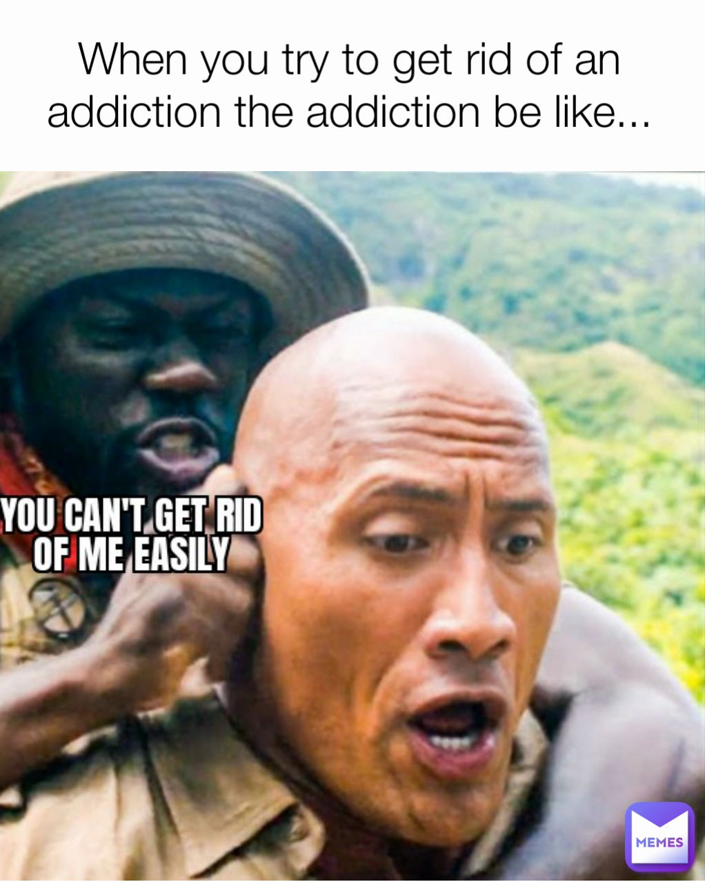 When you try to get rid of an addiction the addiction be like...