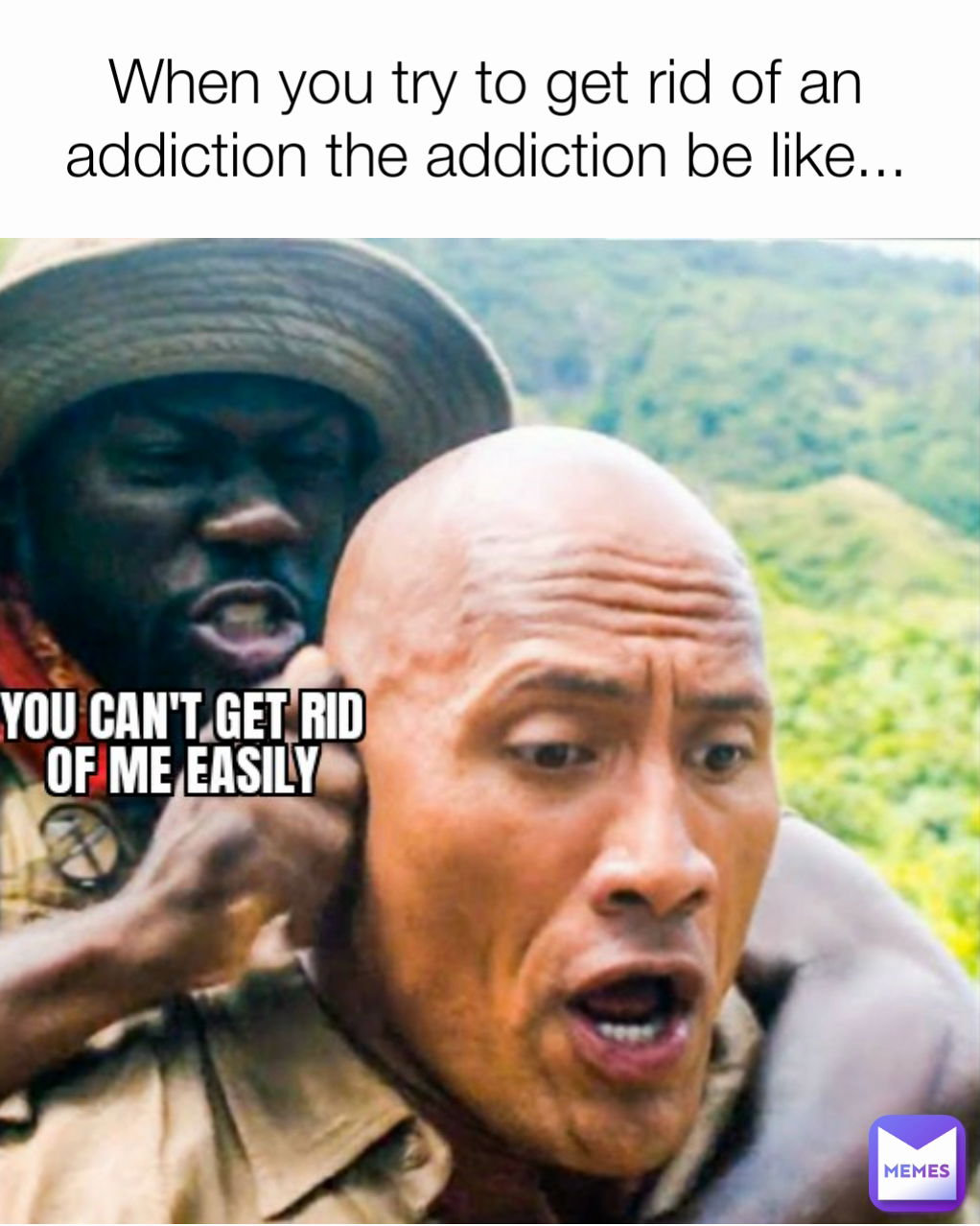 when-you-try-to-get-rid-of-an-addiction-the-addiction-be-like