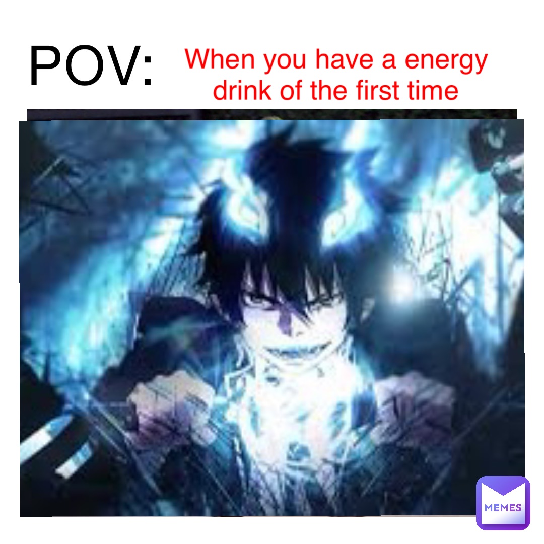 POV: When you have a energy drink of the first time