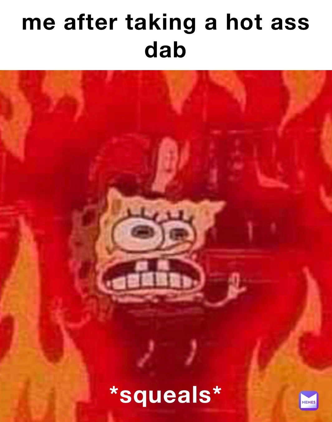 me after taking a hot ass dab *squeals*