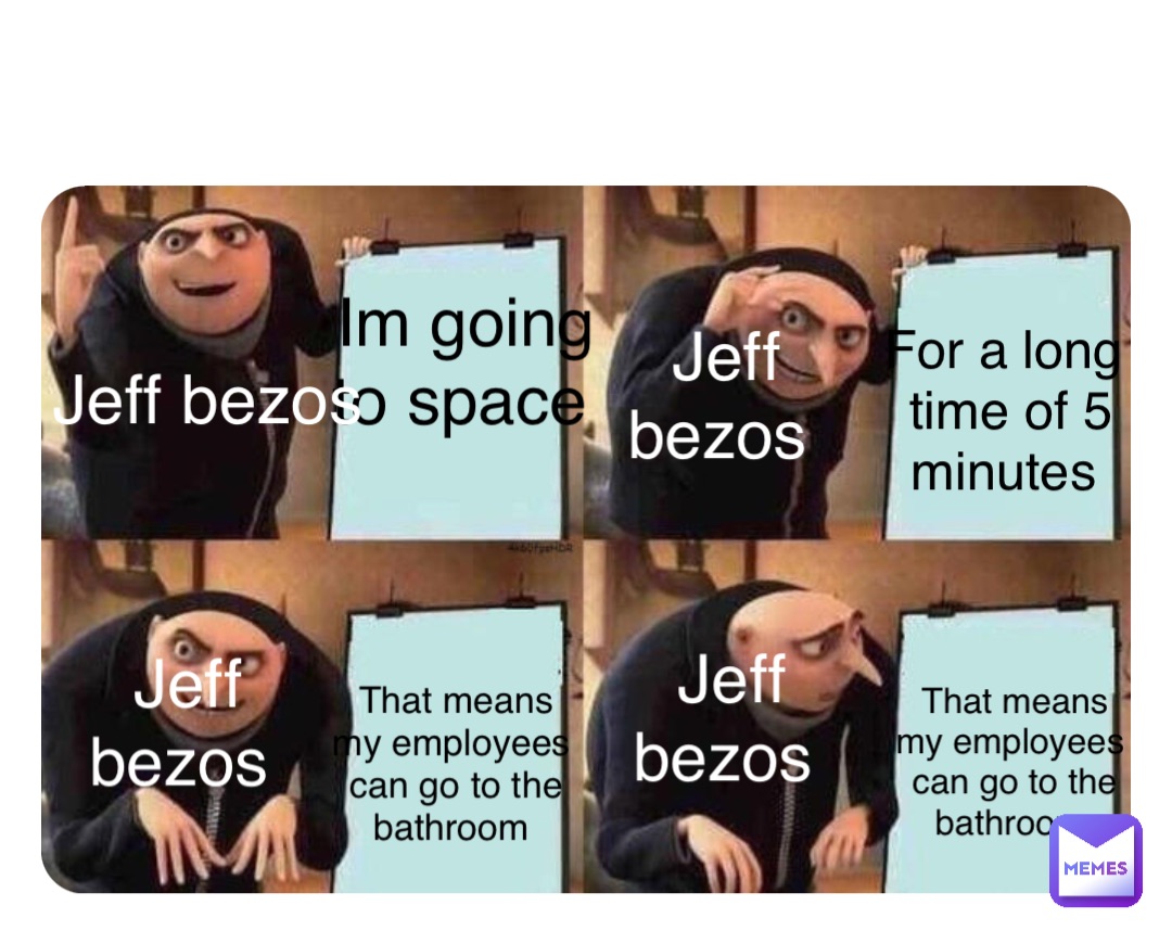 Double tap to edit Im going to space For a long time of 5 minutes That means my employees can go to the bathroom That means my employees can go to the bathroom Jeff bezos Jeff bezos Jeff bezos Jeff bezos