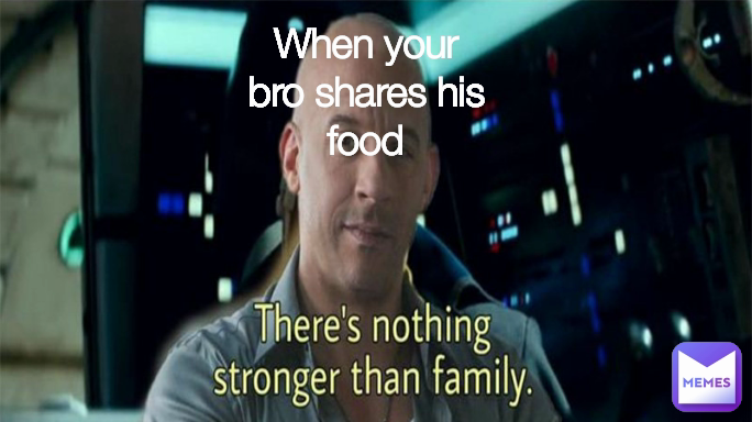 When your bro shares his food