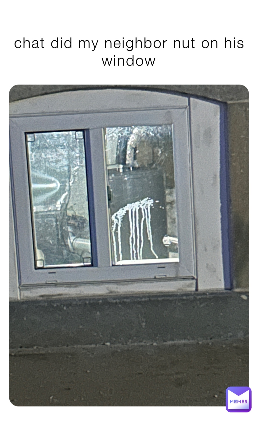 chat did my neighbor nut on his window