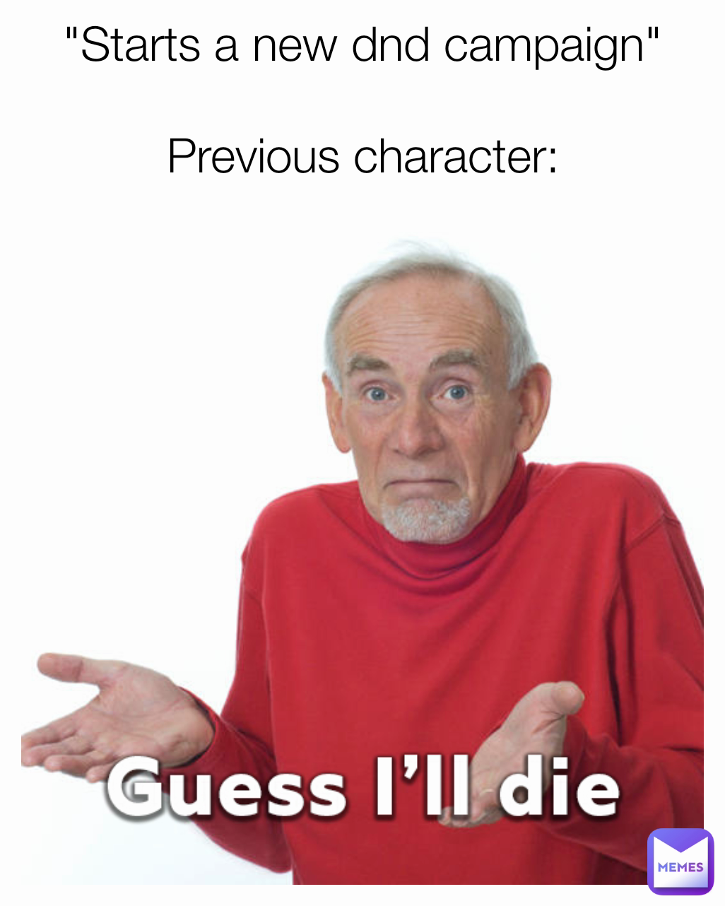 "Starts a new dnd campaign"

Previous character: