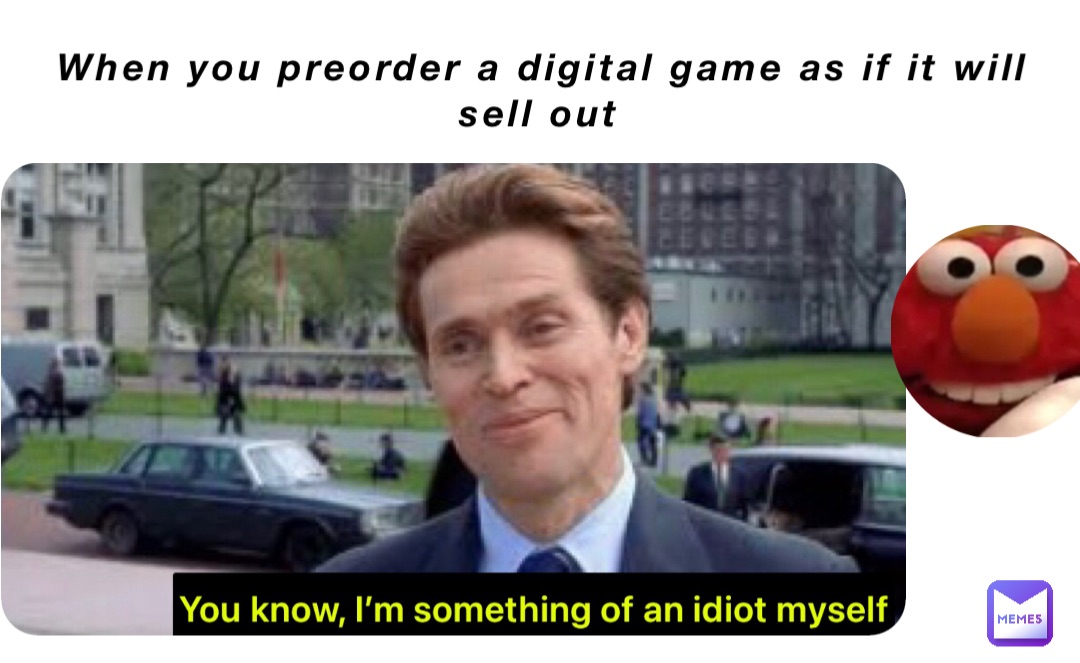 When you preorder a digital game as if it will sell out