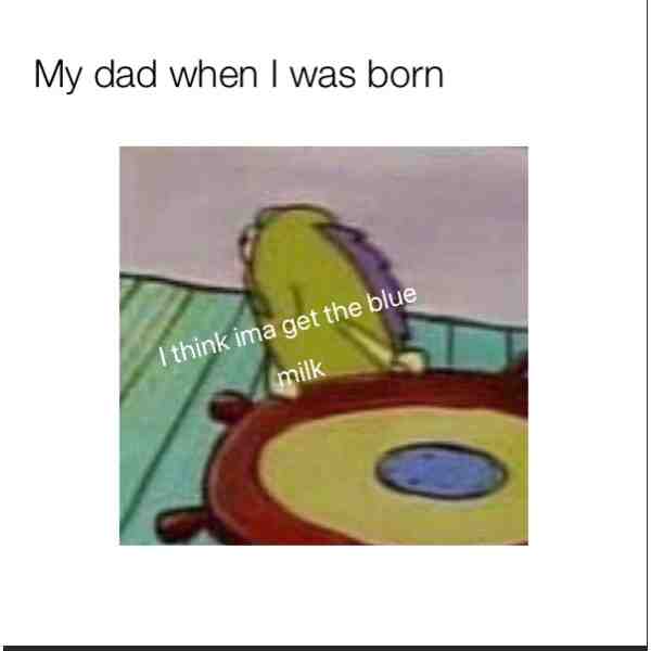 It’s sad because it’s the truth #meme #dad #getmefamous #milk #funnymemes