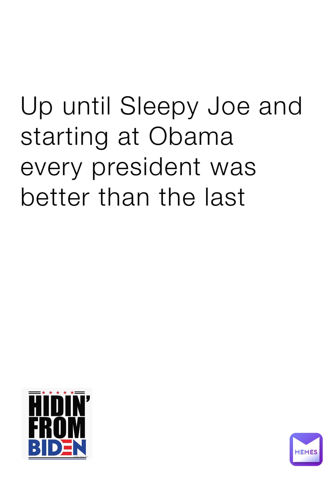Up until Sleepy Joe and starting at Obama every president was better than the last