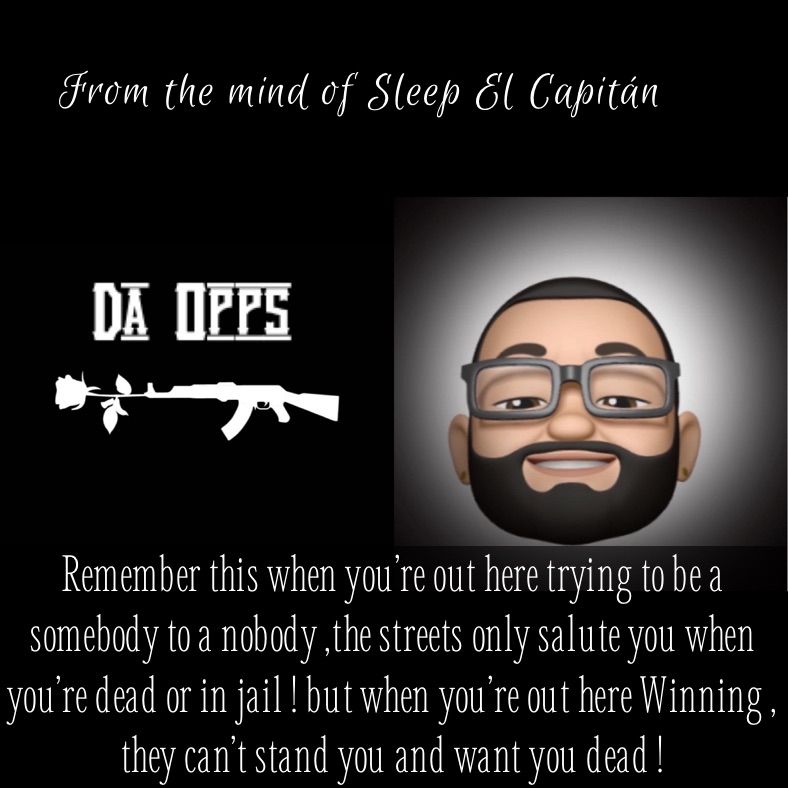Remember this when you’re out here trying to be a somebody to a nobody ,the streets only salute you when you’re dead or in jail ! but when you’re out here Winning , they can’t stand you and want you dead !