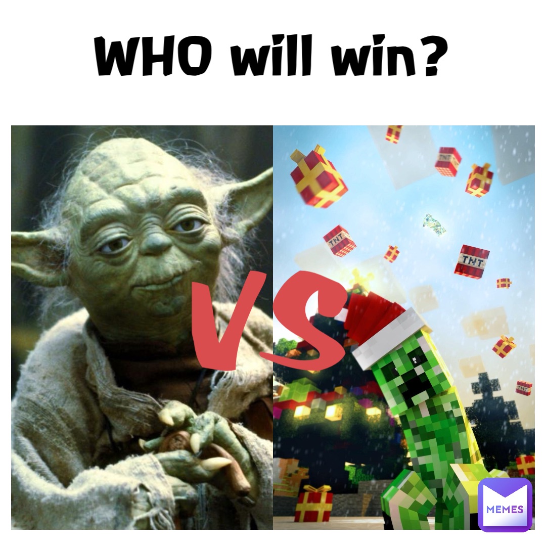 WHO will win? VS