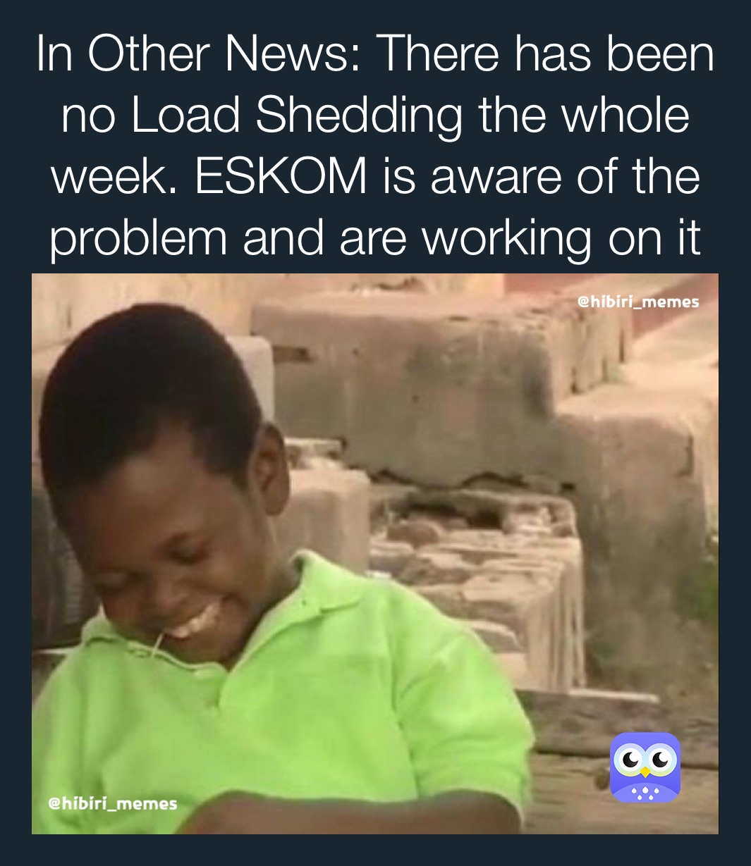 In Other News There Has Been No Load Shedding The Whole Week Eskom Is Aware Of The Problem And Are Working On It Agd6zxbnos Memes