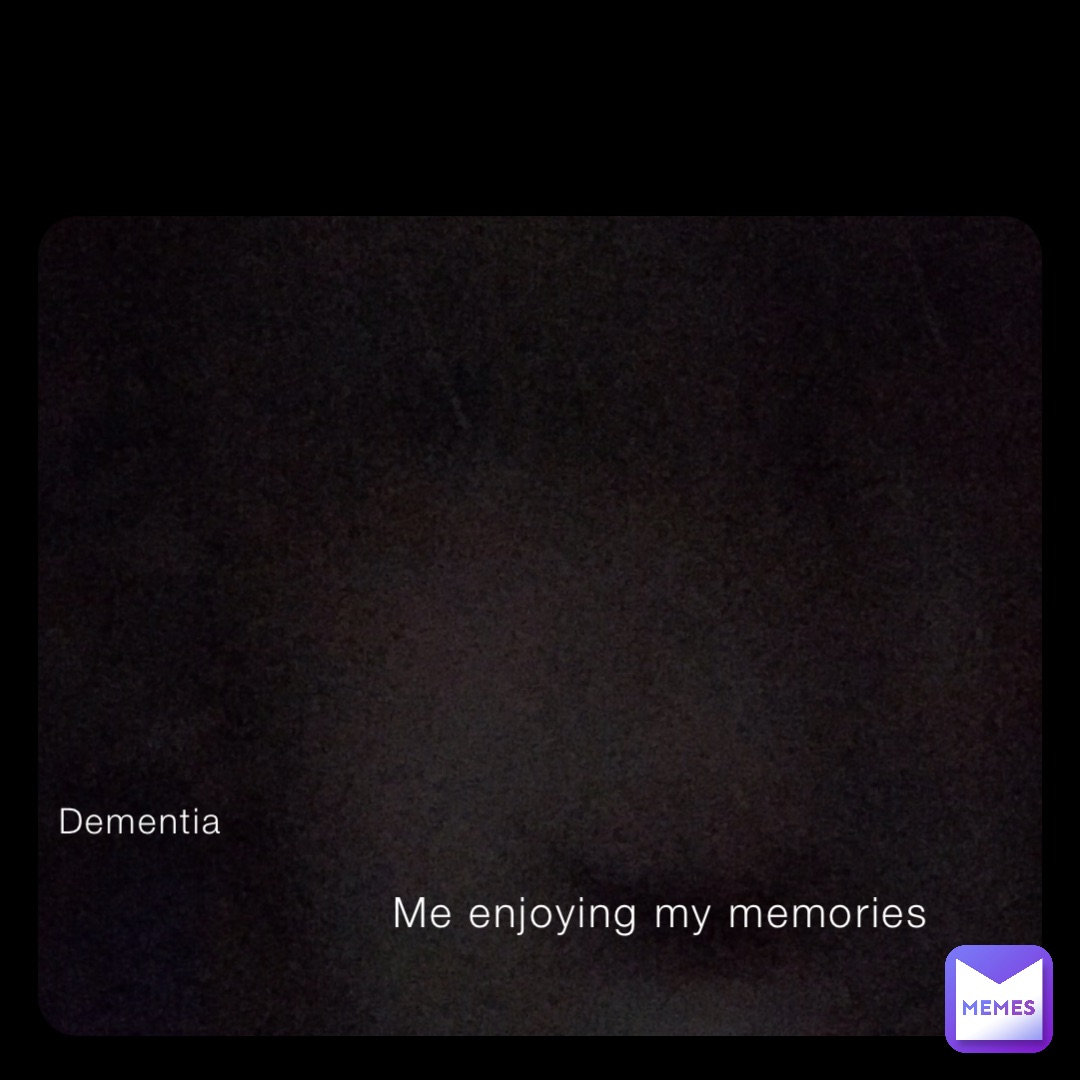 Me enjoying my memories Dementia