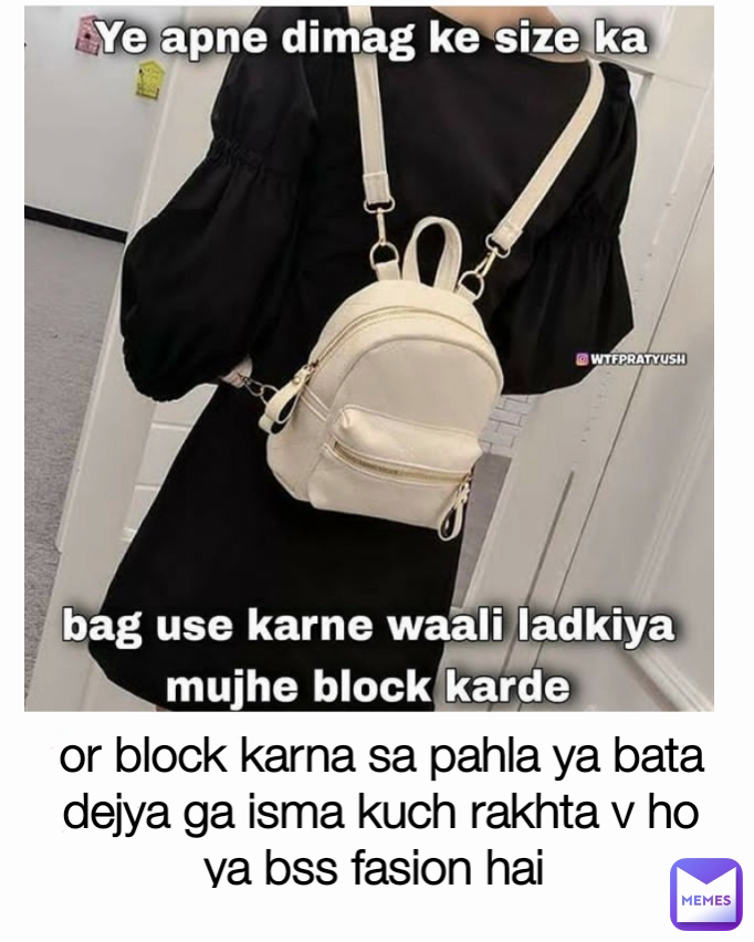 or block karna sa pahla ya bata dejya ga isma kuch rakhta v ho ya bss fasion hai 