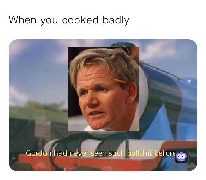 When you cooked badly | @ThisIsTaken | Memes