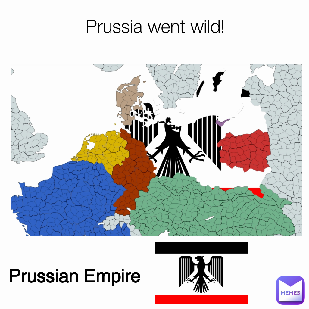 Prussia went wild! Prussian Empire