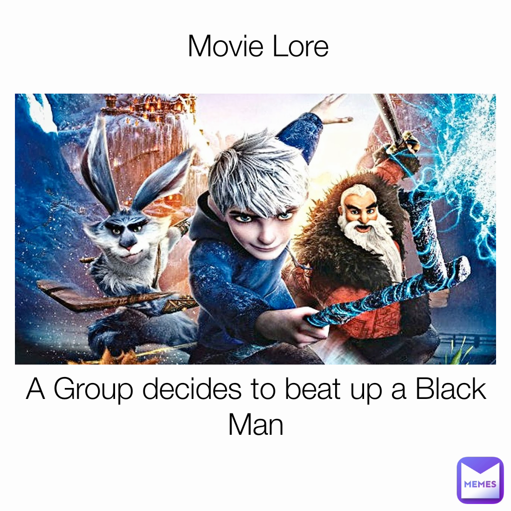 Movie Lore A Group decides to beat up a Black Man