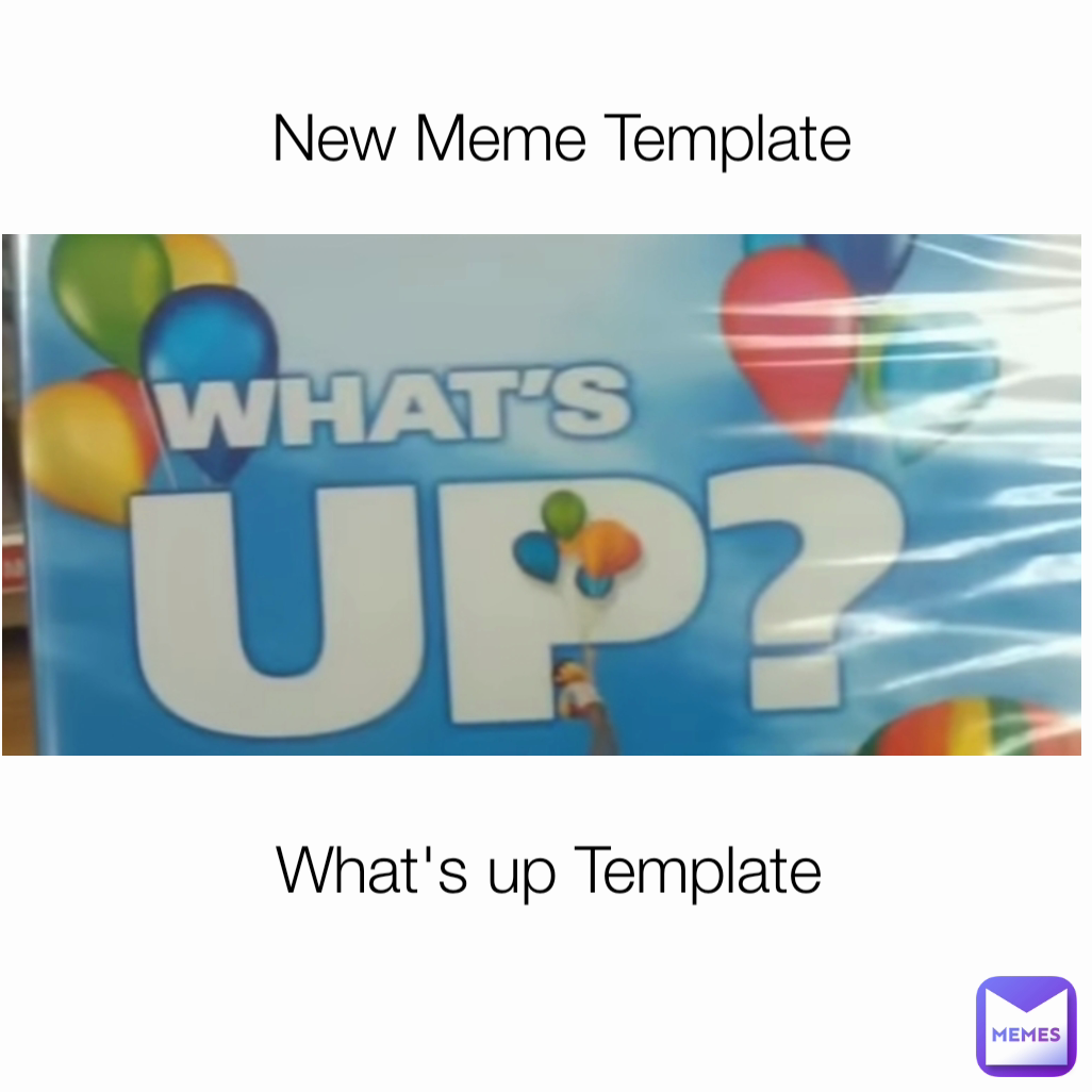 What's up Template New Meme Template
