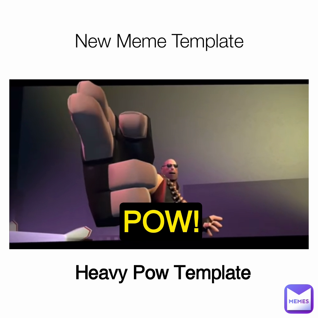 New Meme Template POW! Heavy Pow Template