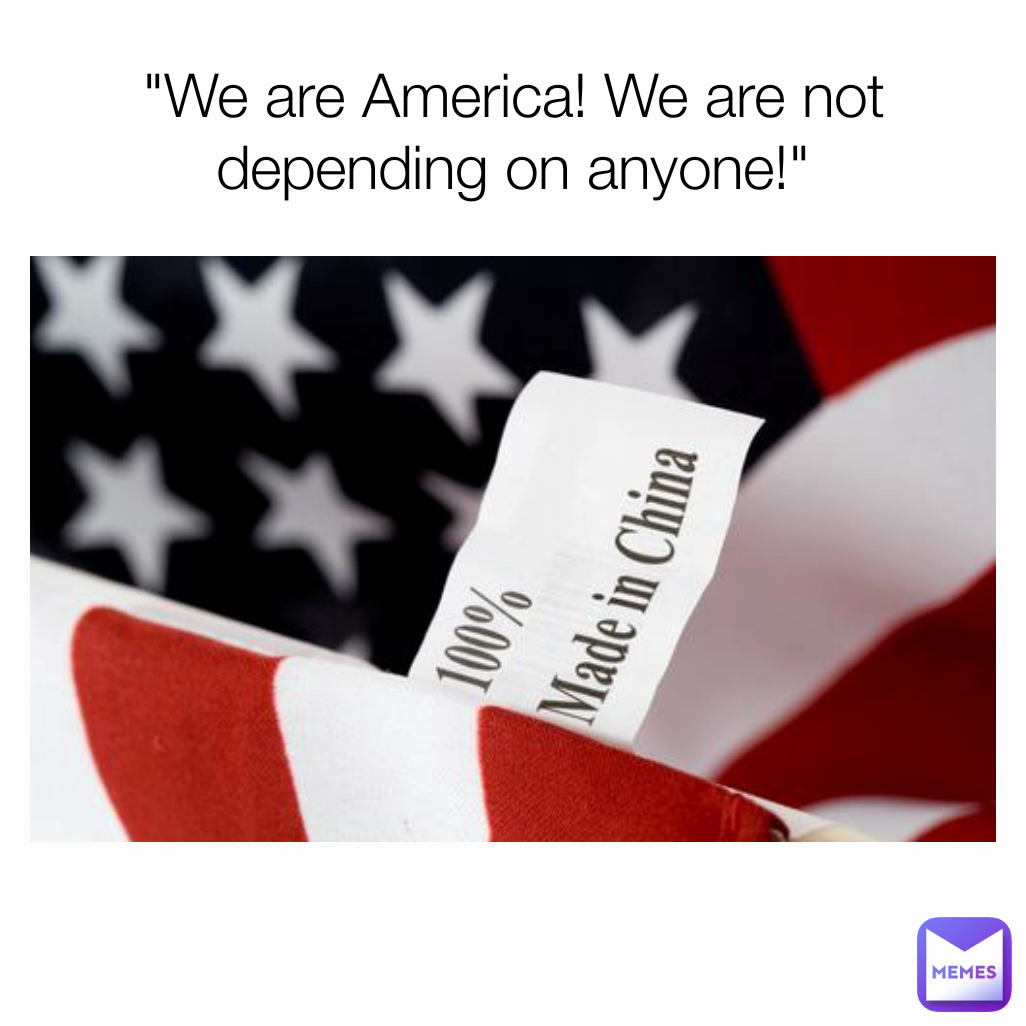 "We are America! We are not depending on anyone!"