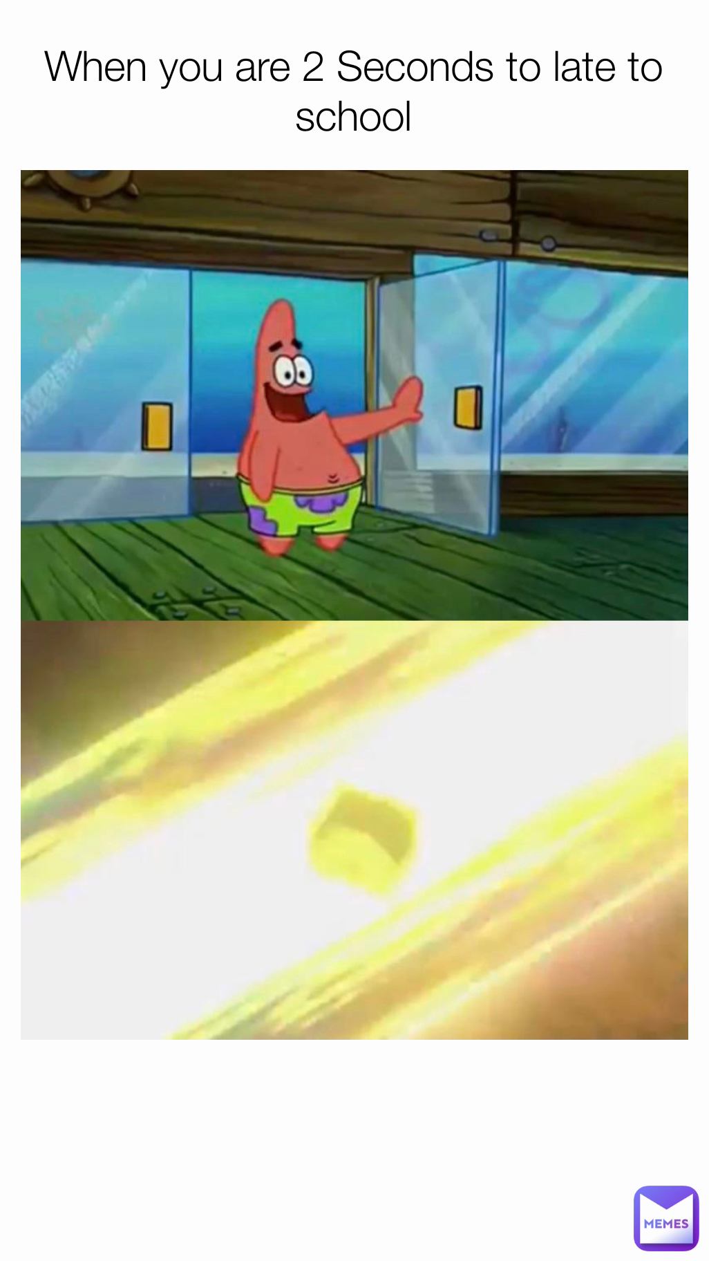 When you are 2 Seconds to late to school