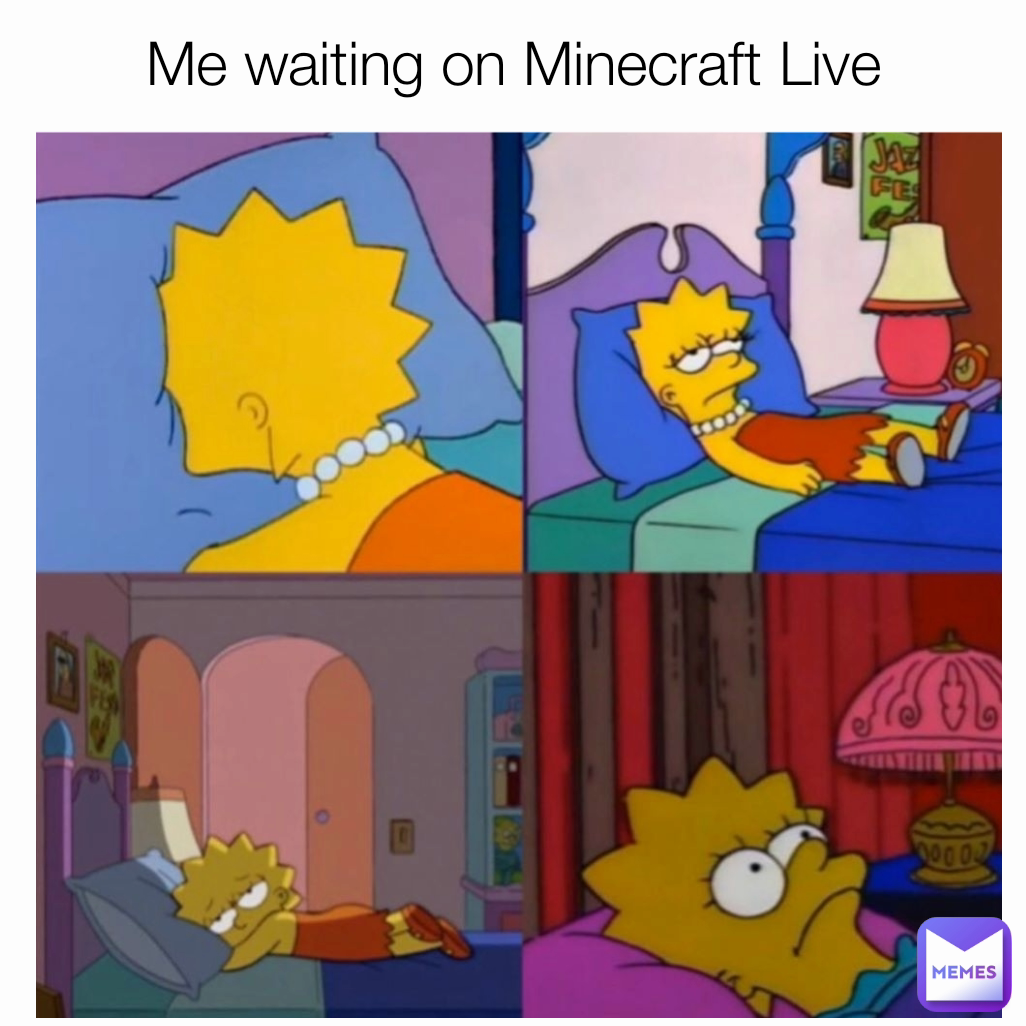 Me waiting on Minecraft Live