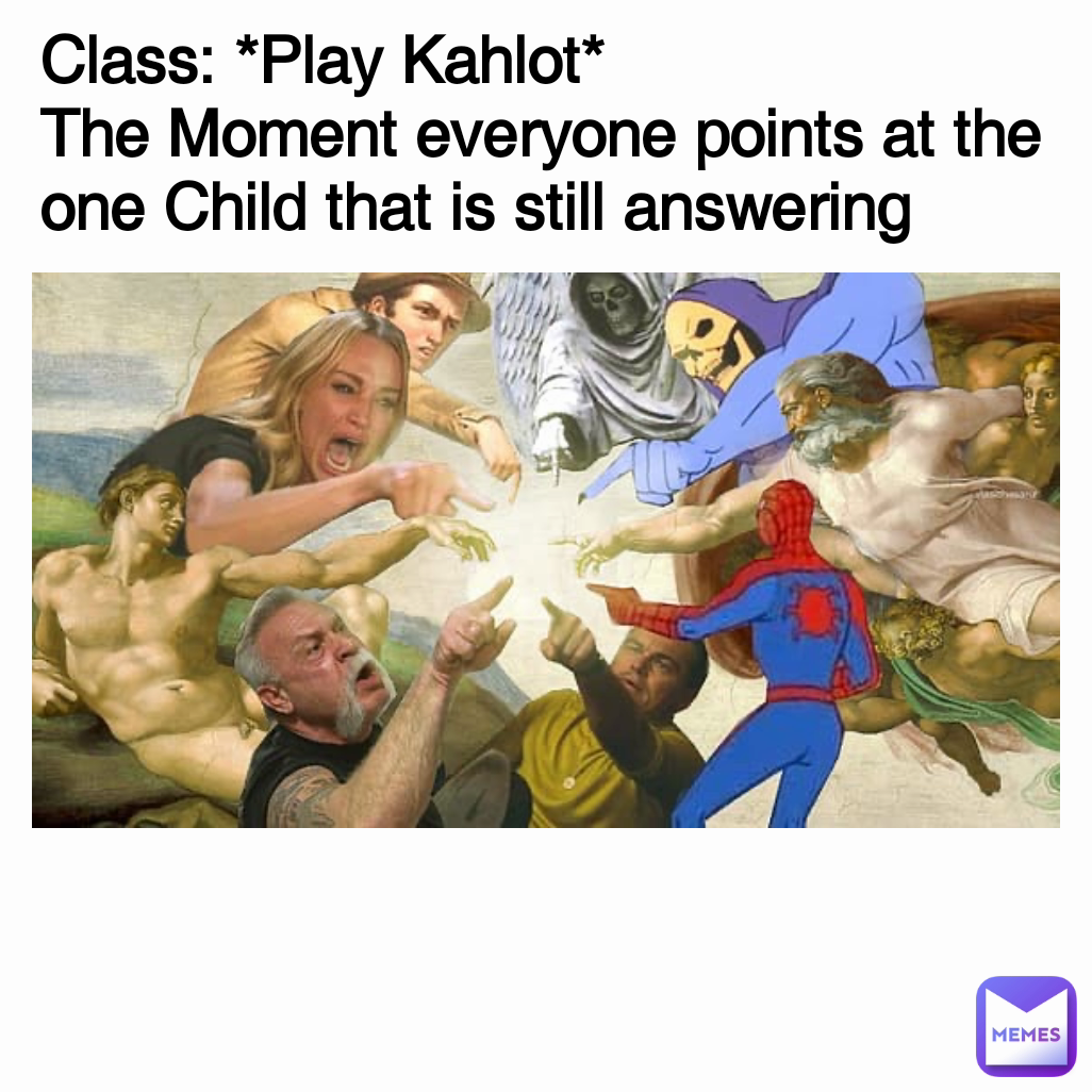 Class: *Play Kahlot*
The Moment everyone points at the one Child that is still answering