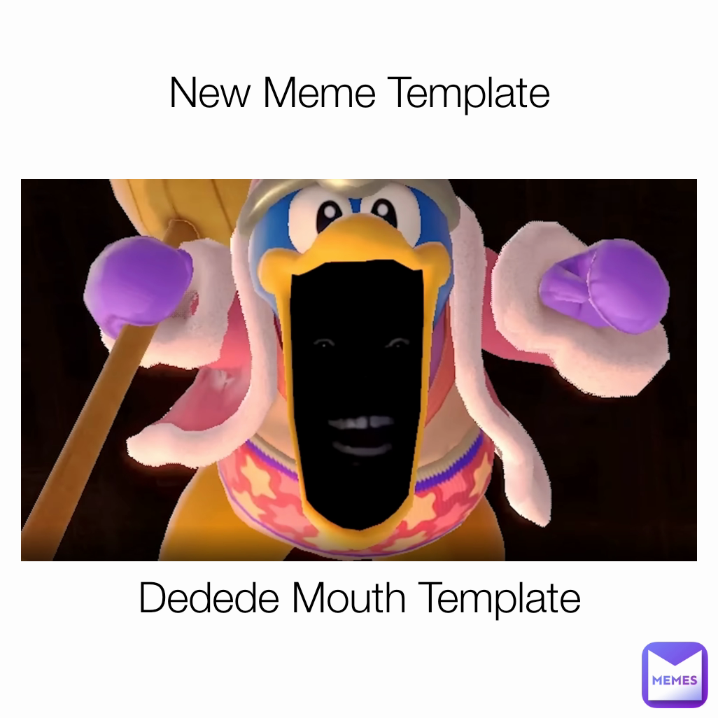 New Meme Template Dedede Mouth Template