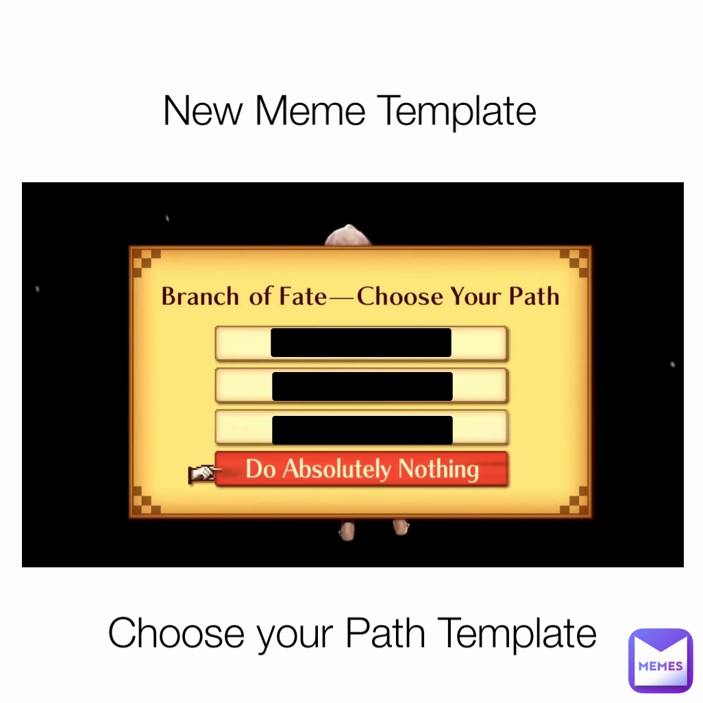 New Meme Template Choose your Path Template .............